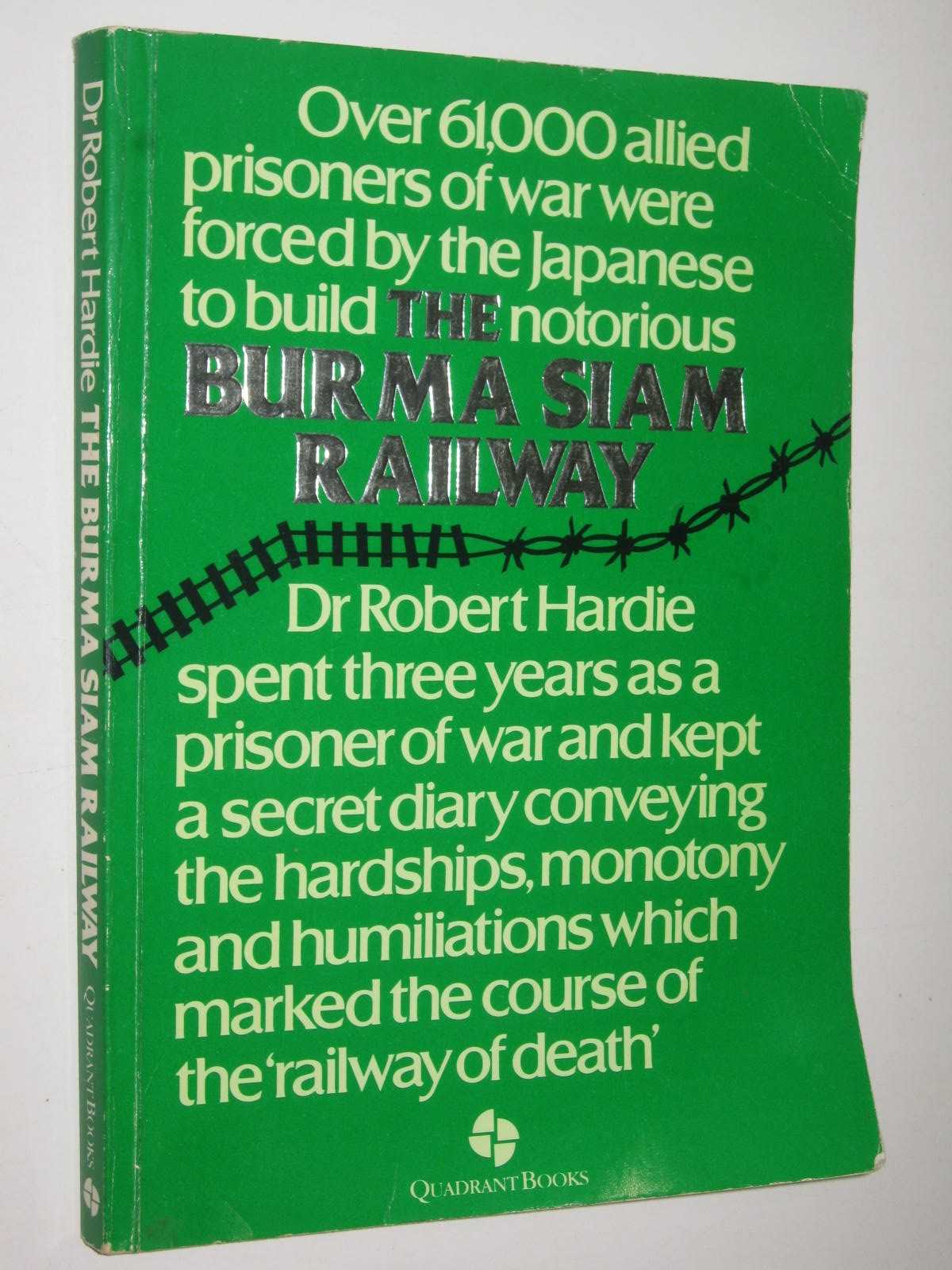 The Burma Siam Railway : The Secret Diary of Dr Robert Hardie 1942 - 45