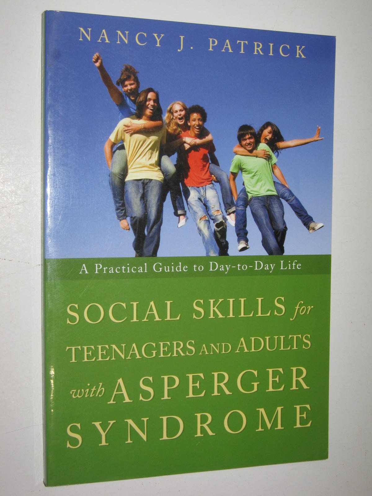 Social Skills for Teenagers and Adults with Asperger Syndrome : A Practical Guide to Day-to-day Life