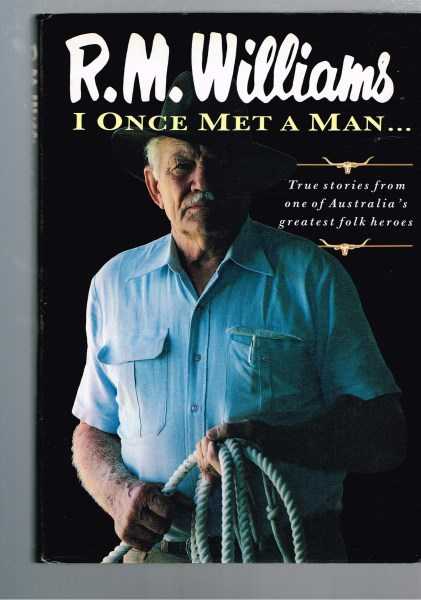 Williams, R. M. - I Once Met a Man: True Stories from One of Australia's Greatest Folk Heroes