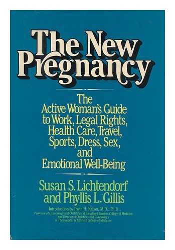 LICHTENDORF, SUSAN S. - The New Pregnancy : the Active Woman's Guide to Work, Legal Rights, Health Care, Travel, Sports, Dress, Sex, and Emotional Well-Being / Susan S. Lichtendorf and Phyllis L. Gillis