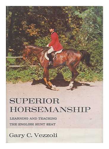 VEZZOLI, GARY C. - Superior Horsemanship : Learning and Teaching the English Hunt Seat / Gary C. Vezzoli