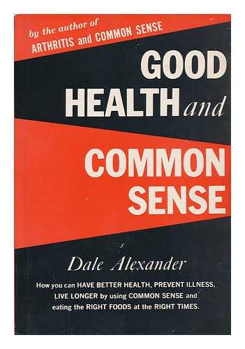 ALEXANDER, DALE - Good Health and Common Sense, by Dale Alexander