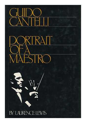 LEWIS, LAURENCE - Guido Cantelli : Portrait of a Maestro