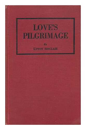 SINCLAIR, UPTON (1878-1968) - Love's Pilgrimage; a Novel