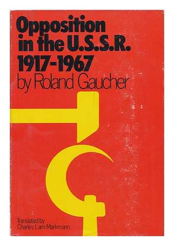 GAUCHER, ROLAND - Opposition in the U. S. S. R. , 1917-1967