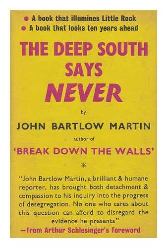 MARTIN, JOHN BARTLOW (1915-1987) - The Deep South Says 'Never. ' Foreword by Arthur Schlesinger, Jr