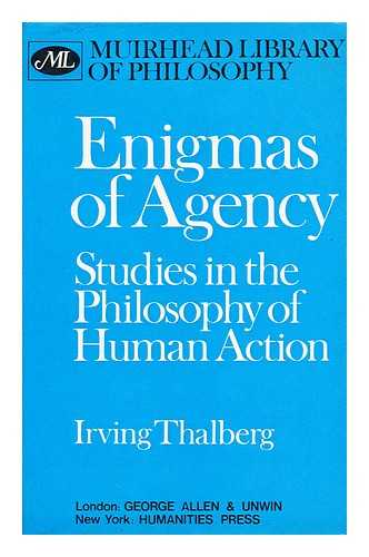 THALBERG, IRVING - Enigmas of Agency Studies in the Philosophy of Human Action