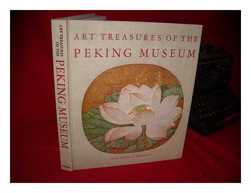 FOURCADE, FRANCOIS - Art Treasures of the Peking Museum. [Translated from the French by Norbert Guterman] - [Uniform Title: Musee De Pekin. English]