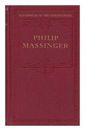 MASSINGER, PHILIP - Philip Massinger, Edited by Lucius A. Sherman