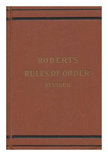 ROBERT, HENRY M. (HENRY MARTYN) - Robert's Rules of Order Revised for Deliberative Assemblies ... by General Henry M. Robert ... Inclusive of Robert's Rules of Order, Nine Hundred and Foty-Ninth Thousand