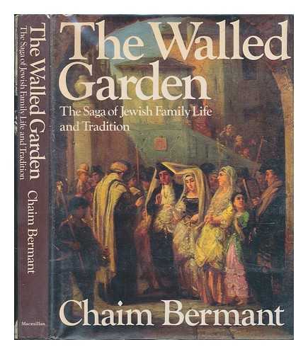 Bermant, Chaim (1929-?) - The Walled Garden : the Saga of Jewish Family Life and Tradition