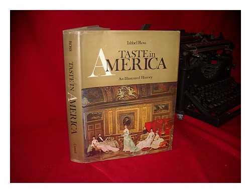 ROSS, ISHBEL (1897-?) - Taste in America; an Illustrated History of the Evolution of Architecture, Furnishings, Fashions, and Customs of the American People