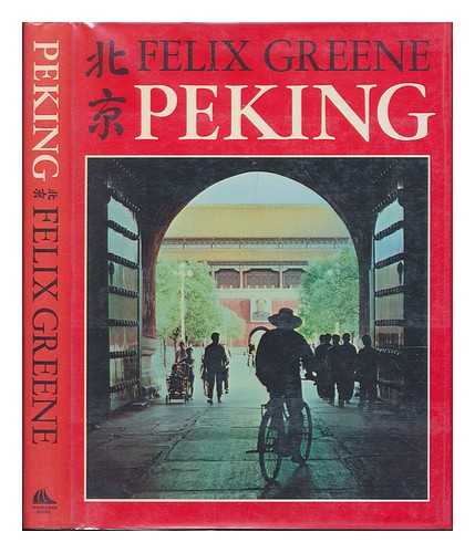 GREENE, FELIX & MA, YU - Peking / [By] Felix Greene ; Photographs by Felix Greene and Yu Ma