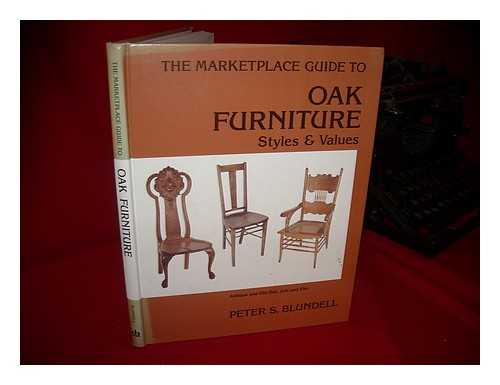 BLUNDELL, PETER S. & THURO, CATHERINE M. V - The Marketplace Guide to Oak Furniture : Styles & Values / Peter S. Blundell ; Design, Catherine Thuro
