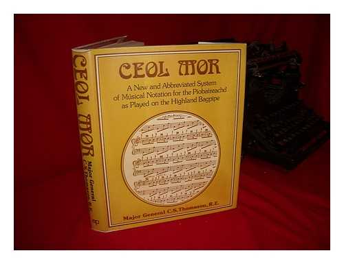 THOMASON, C. S - Ceol Mor Notation : a New and Abbreviated System of Musical Notation for the Piobaireachd : As Played on the Highland Bagpipe, with Examples
