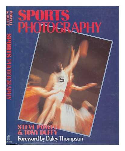 POWELL, STEVE & DUFFY, TONY & NELSON, KEITH - Sports Photography / Steve Powell & Tony Duffy in Association with Keith Nelson ; Foreword by Daley Thompson