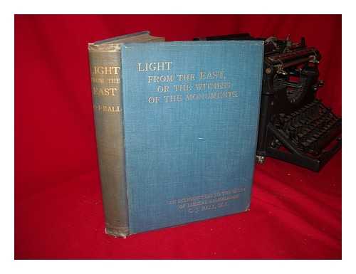 BALL, CHARLES JAMES (1851?-1924) - Light from the East, or the Witness of the Monuments; an Introduction to the Study of Biblical Archaeology