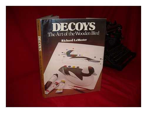LEMASTER, RICHARD (1928-?) - Decoys : the Art of the Wooden Bird