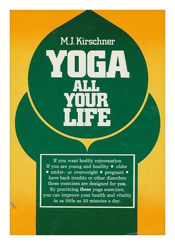 KIRSCHNER, M. J. (MAX JOSEF) - Yoga all Your Life / M. J. Kirschner ; Translated by Lilian K. Donat - [Uniform Title: Kunst, Sich Selbst Zu Verjungen. English]