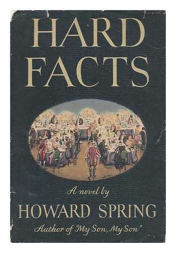 SPRING, HOWARD (1889-1965) - Hard Facts, a Novel