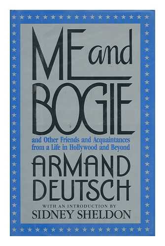 DEUTSCH, ARMAND - Me and Bogie : and Other Friends and Acquaintances from a Life in Hollywood and Beyond