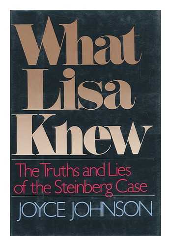 JOHNSON, JOYCE - What Lisa Knew : the Truths and Lies of the Steinberg Case / Joyce Johnson