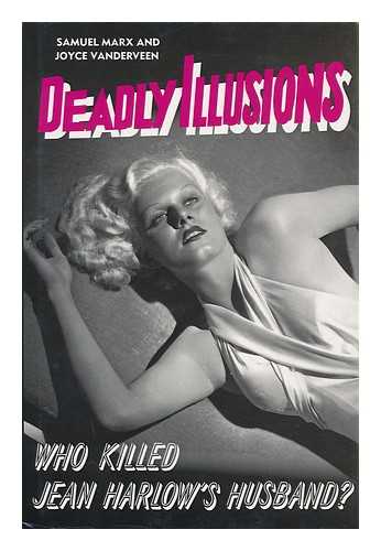 MARX, SAMUEL - Deadly Illusions : Who Killed Jean Harlow's Husband?