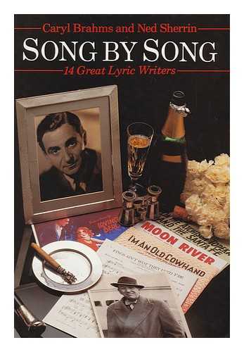 BRAHMS, CARYL - Song by Song : the Lives and Work of 14 Great Lyric Writers