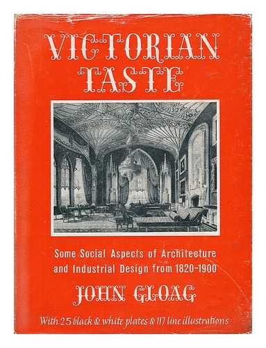 GLOAG, JOHN (1896-) - Victorian Taste; Some Social Aspects of Architecture and Industrial Design, from 1820-1900