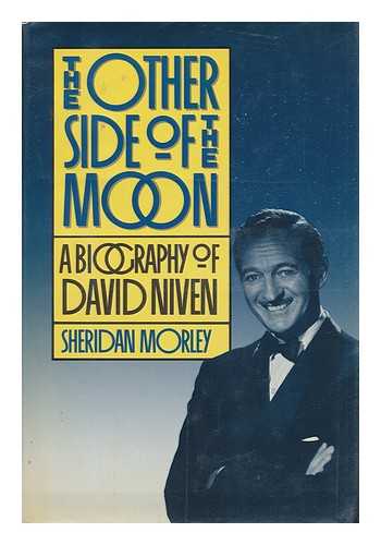 MORLEY, SHERIDAN - The Other Side of the Moon : the Life of David Niven / Sheridan Morley