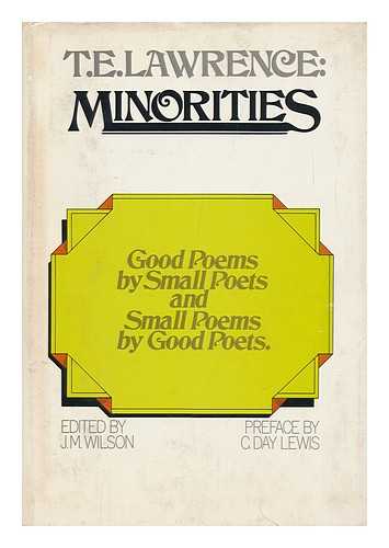 LAWRENCE, T. E. (THOMAS EDWARD) (COMP. ) - Minorities; Good Poems by Small Poets and Small Poems by Good Poets [By] T. E. Lawrence. Edited by J. M. Wilson. Pref. by C. Day Lewis