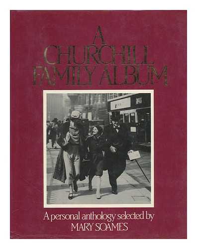 SOAMES, MARY - A Churchill Family Album : a Personal Anthology / Selected by Mary Soames