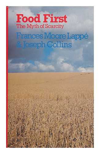 LAPPE, FRANCES MOORE & COLLINS, JOSEPH - Food First : the Myth of Scarcity