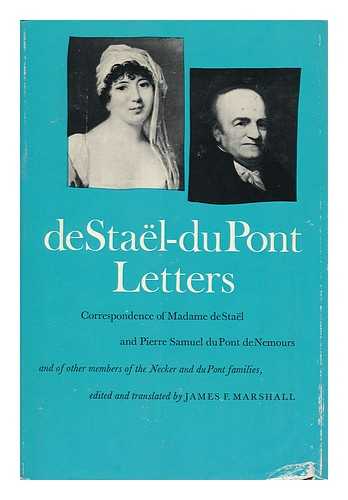 STAEL, MADAME DE (ANNE-LOUISE-GERMAINE) - De Stael-Du Pont Letters; Correspondence of Madame De Stael and Pierre Samuel Du Pont De Nemours and of Other Members of the Necker and Du Pont Families. Edited and Translated by James F. Marshall
