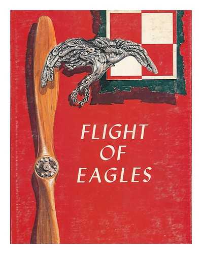 KAROLEVITZ, ROBERT F. - Flight of Eagles : the Story of the American Kosciuszko Squadron in the Polish-Russian War 1919-1920 / Robert F. Karolevitz and Ross S. Fenn