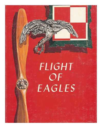 KAROLEVITZ, ROBERT F. - Flight of Eagles : the Story of the American Kosciuszko Squadron in the Polish-Russian War 1919-1920 / Robert F. Karolevitz and Ross S. Fenn