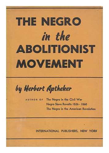 APTHEKER, HERBERT - The Negro in the Abolitionist Movement