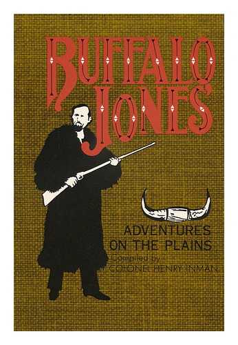 JONES, CHARLES JESSE - Buffalo Jones' Adventures on the Plains, Compiled by Henry Inman