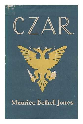 JONES, MAURICE BETHELL (1903-?) - Czar, an Historical Tale