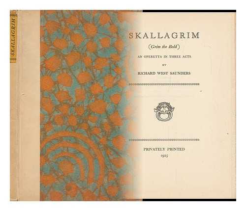 LEPS, WASSILI (1870-1942) - RELATED NAME: SAUNDERS, RICHARD W. (RICHARD WEST) (B. 1874) - Skallagrim = Grim the Bald : an Operetta in Three Acts / [Music by Wassili Leps] ; [Libretto] by Richard West Saunders - [Uniform Title: Skallagrim. Libretto]