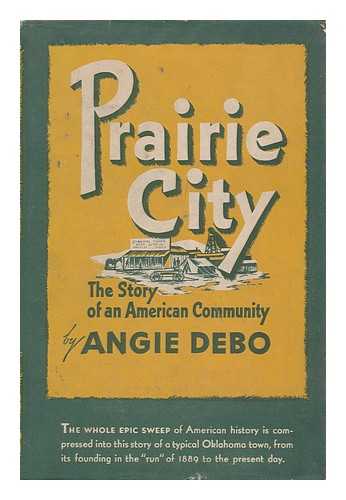 DEBO, ANGIE (1890-1988) - Prairie City, the Story of an American Community