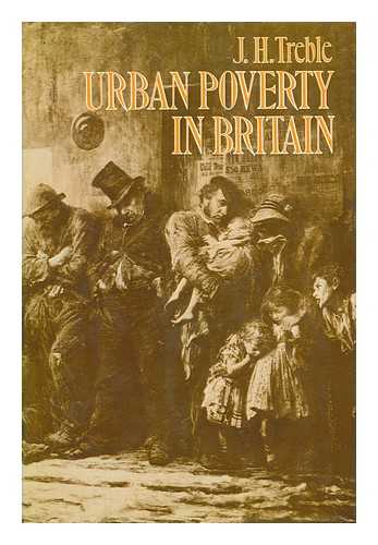 TREBLE, JAMES H - Urban Poverty in Britain, 1830-1914