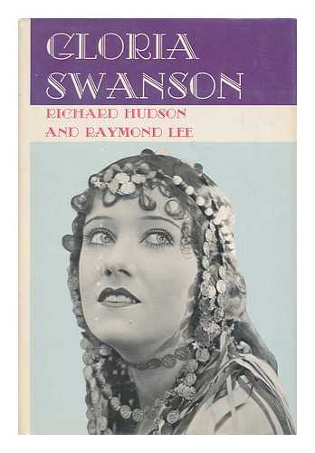 HUDSON, RICHARD M. - Gloria Swanson, [By] Richard M. Hudson and Raymond Lee
