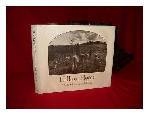 MINICK, ROGER & MINICK, BOB (1925-?) & SUSSMAN, LEONARD (1947-?) - Hills of Home : the Rural Ozarks of Arkansas / Photos. , Roger Minick ; Writings, Bob Minick ; Drawings & Etchings, Leonard Sussmann