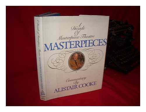 COOKE, ALISTAIR (1908-2004) - Masterpieces : a Decade of Masterpiece Theatre / Commentary by Alistair Cooke