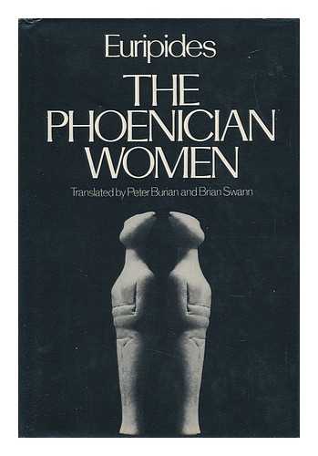EURIPIDES - RELATED NAMES: BURIAN, PETER (1943-?) & SWANN, BRIAN - The Phoenician Women / Euripides ; Translated by Peter Burian and Brian Swann - [Uniform Title: Phoenician Women. English]