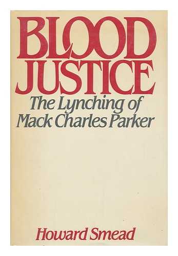 SMEAD, HOWARD - Blood Justice : the Lynching of Mack Charles Parker / Howard Smead