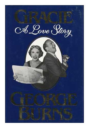 BURNS, GEORGE - Gracie : a Love Story / George Burns