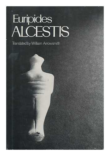 EURIPIDES - Alcestis / [By] Euripides ; Translated by William Arrowsmith