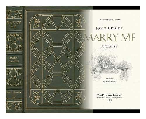 UPDIKE, JOHN - Marry Me : a Romance / John Updike ; Illustrated by Barbara Fox